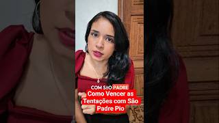 Como Vencer as Tentações com São Padre Pio