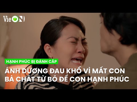 Nỗi đau của hai bà mẹ mất con, Ánh Dương chìm trong đau khổ còn bà Chát từ bỏ để con hạnh phúc hơn