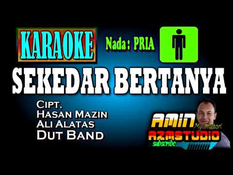 SEKEDAR BERTANYA || KARAOKE Nada PRIA