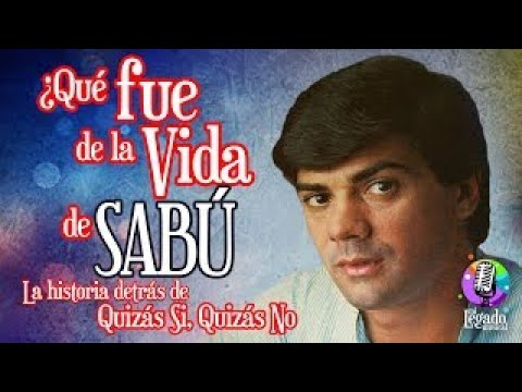 QUE FUE DE LA VIDA DE SABÚ¨/ QUIZÁS, SI QUIZÁS NO: HISTORIA DETRÁS DE LA CANCÍON