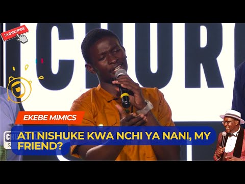 ATI NISHUKE KWA NCHI YA NANI, MY FRIEND? | EKEBE MIMCS