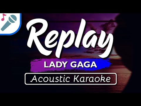 Lady Gaga – Replay – Karaoke Instrumental (Acoustic)