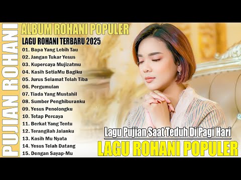 LAGU ROHANI POPULER TERBAIK 2025 - LAGU PUJIAN KRISTEN TERPOPULER PALING MENYENTUH HATI