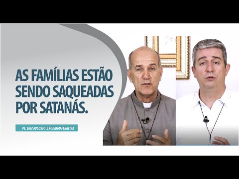 Padre Luiz Augusto: As famílias estão sendo saqueadas por satanás