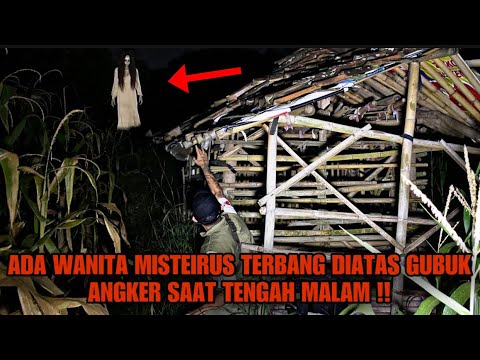 SOLO CAMPING HORROR : ADA WANITA MISTERIUS TERBANG DIATAS GUBUK ANGKER KETIKA SAYA TIDUR SENDIRIAN !