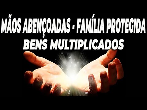 MÃOS ABENÇOADAS 🙏 FAMILIA PROTEGIDA 👪 BENS MULTIPLICADOS 💰