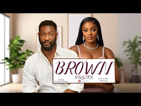 BROWN SUGAR - ANTHONY WOODE, MIWA OLORUNFEMI, PAMELA OKOYE , 2024 New Nollywood movie..