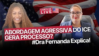 ABORDAGEM AGRESSIVA DO ICE GERA PROCESSO?