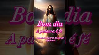 BOM DIA A PALAVRA DE HOJE É FÉ