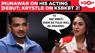 Munnawar Faruqui on why he CHOSE First Copy for his acting debut; Krystle D'souza REACTS to KSBKBT 2