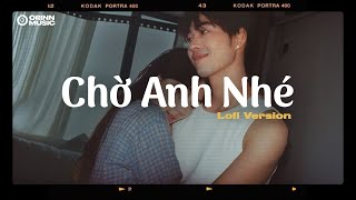 Chờ Anh Nhé (Lofi Ver.) - Marcus x Orinn | Anh đâu muốn xa con phố ta đã yêu..
