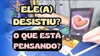 ELE(A) DESISTIU? O QUE ESTÁ PENSANDO? 🔮🔥 TAROT DE HOJE