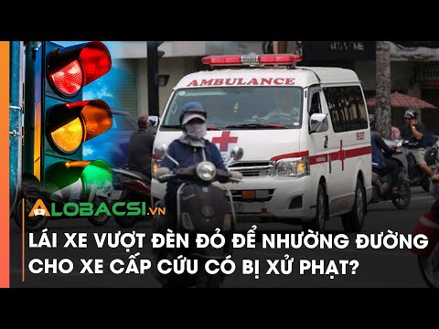 Lái xe vượt đèn đỏ để nhường đường cho xe cấp cứu có bị xử phạt?