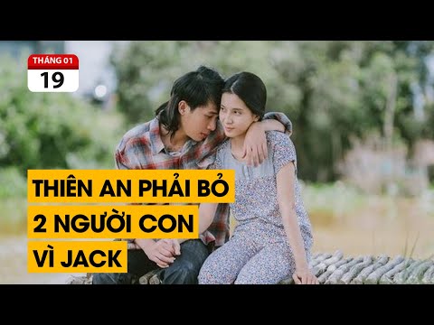 Thiên An phải bỏ 2 người con vì Jack