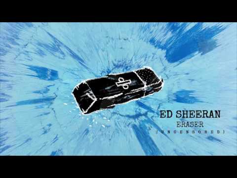 Ed Sheeran - Eraser (Uncensored) (Explicit)