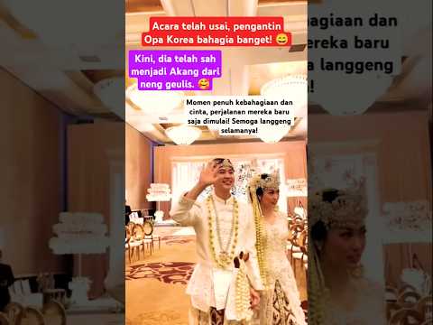 Pengantin Opa Korea Bahagia Jadi Akang Neng Geulis! 🥰 #wedding #sunda #akang #bahagia  #shorts
