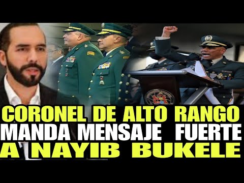 DIOS MIO CORONEL DE ALTO RANGO MANDA MENSAJE FUERTE A NAYIB BUKELE Y A TODO EL SALVADOR