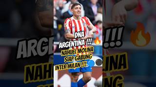 DNA ARGENTINA 🔥 Nahuel Molina Siap Gabung Inter Milan 🔵⚫ #beritaintermilan #intermilan #shorts