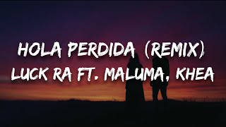 Luck Ra feat Maluma, Khea - HOLA PERDIDA (Remix) (Letra)