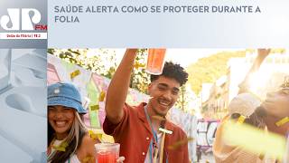 SAÚDE ALERTA COMO SE PROTEGER DURANTE A FOLIA