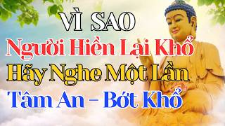 Phật Dạy : Vì Sao Người Hiền Lại Khổ tâm An Bớt Khổ ,Phật Pháp Linh Ứng Khai Mở