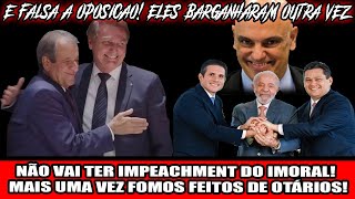 NÃO VAI TER IMPEACHMENT DO IMORAL! MAIS UMA VEZ FOMOS FEITOS DE OTÁRIOS!