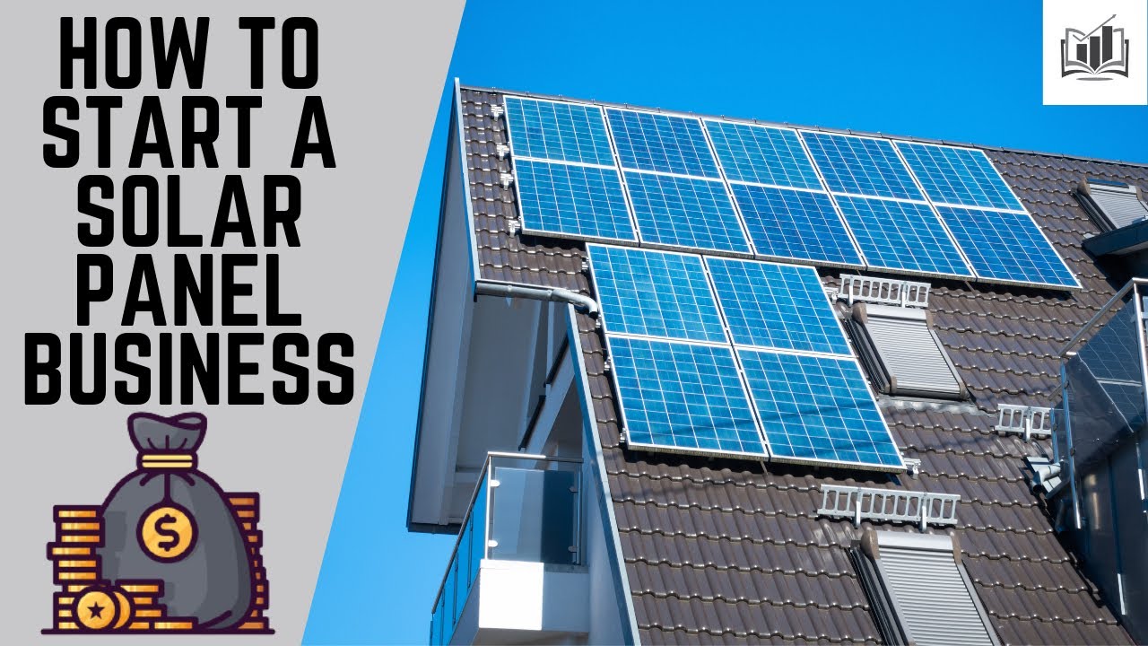 How to Start a Solar Panel Business 2024