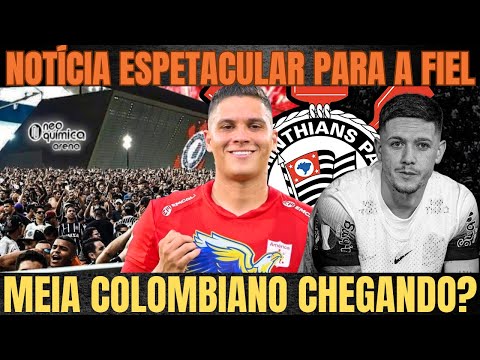 NOTÍCIA ESPETACULAR PARA o TORCEDOR no CORINTHIANS!| MEIA COLOMBIANO no TIMÃO?| CAUTELA SOBRE GARRO