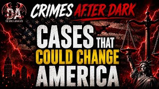 Crimes After Dark: The Cases that Could Change America