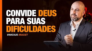 CONVIDE DEUS PARA SUAS DIFICULDADES - ESTA PALAVRA ESTÁ CHEGANDO NA HORA CERTA @ViniciusIracet ​