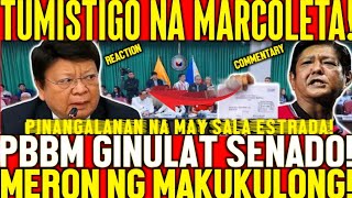 MARCOLETA TUMISTIGO NA! ESTRADA PINANGALANAN NAMAY SALA!MAY GUSTO NG IPAKULONG! PBBM GINULAT SENADO!