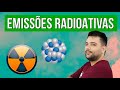 Radioactive Emissions and Their Effects