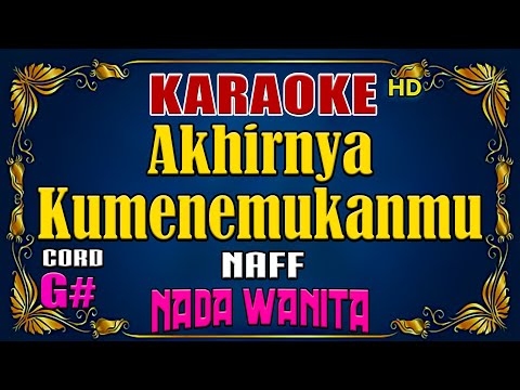 KARAOKE – Akhirnya Kumenemukanmu [ Naff ] Nada Wanita