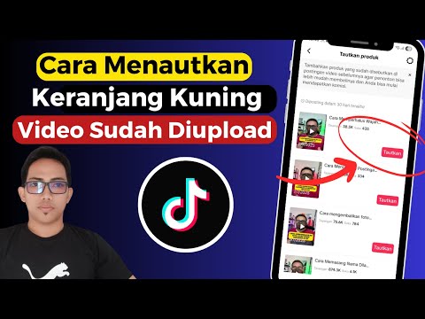 Cara Menautkan Keranjang Kuning Di Video Tiktok Yang Sudah Di Upload