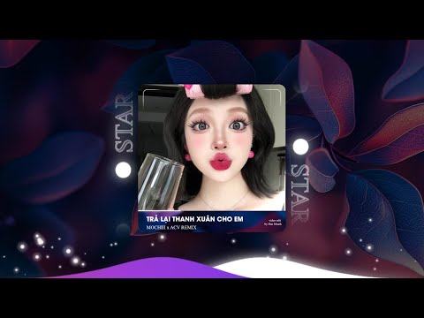 TRẢ LẠI THANH XUÂN CHO EM REMIX - Trả Lại Cho Em Ngày Tháng Tươi Đẹp Remix - Mochiii x ACV Remix
