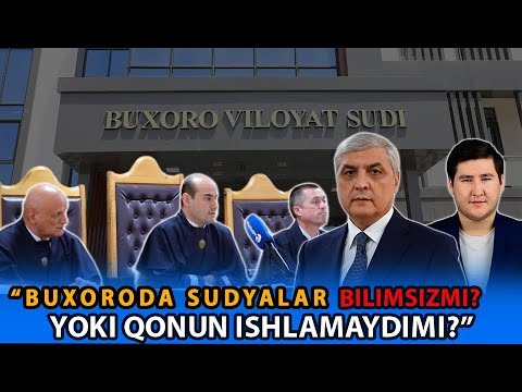 "BUXORODA SUDYALAR BILIMSIZMI YOKI QONUN ISHLAMAYDIMI?"