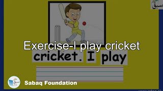 Exercise-I play cricket