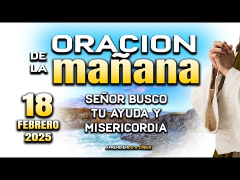 ORACION DE MAÑANA DEL 18 DE FEBRERO “Padre te pido bendicion y fortaleza"