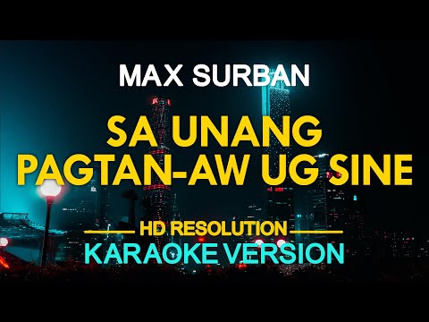 SA UNANG PAGTAN-AW UG SINE – Max Surban (KARAOKE Version)