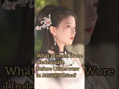 What Women Wore in China When Underwear Wasn’t Invented? #language #learnchinese #chineseculture