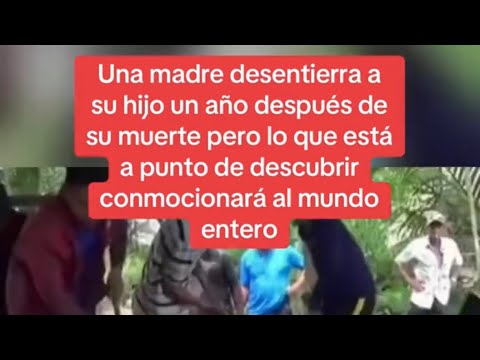 Una madre desentierra a su hijo un año después de su muerte pero lo que está a punto de descubrir