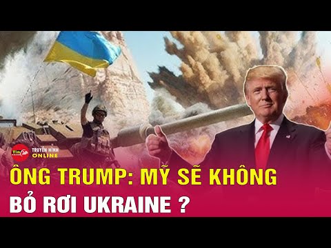 Cập nhật chiến sự Nga-Ukraine 13/12: Ông Trump bác tin Mỹ sẽ 'bỏ rơi' Ukraine bằng cách cắt viện trợ