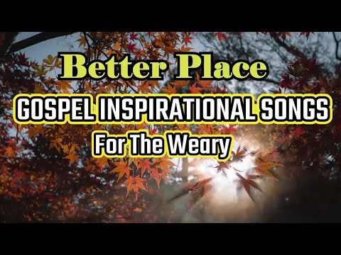 Better Place - Gospel Inspirational Songs for The Weary