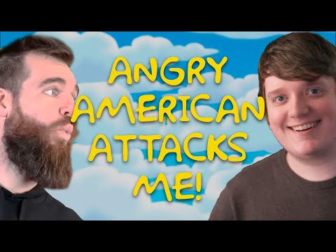 Angry American Attacks Me