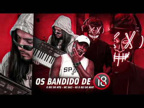 OS BANDIDO DE 18 - GS O REO DO BEAT, O REI DO MTG, MC SACI - TECNO