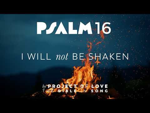 Psalm 16 - I Will Not Be Shaken || Bible in Song || Project of Love