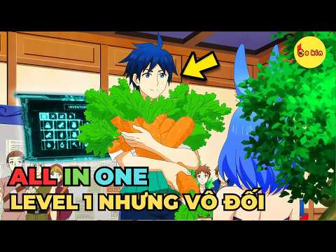 ALL IN ONE | Chuyển Sinh Dù LeveL 1 Nhưng Tôi Là Người Mạnh Nhất | FULL 1-12 Review Anime Hay