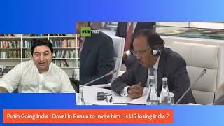 Putin Going India  : Doval in Russia to Invite him : Is US losing India ?