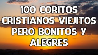 100 Coritos Cristianos Viejitos Pero Bonitos Y Alegres - Levantan La Fe Hacia Al Señor