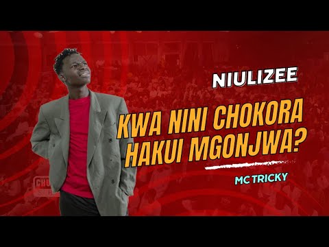 KWA NINI CHOKORA HAKUI MGONJWA | MCA TRICKY